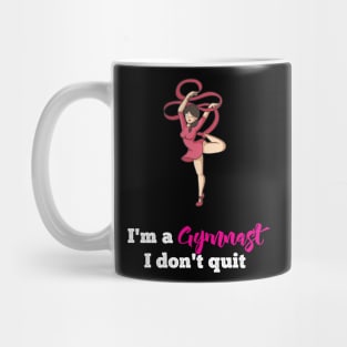 I am Gymanst i dont Quit Gymnastics and Acrobatic Gymnast Mug